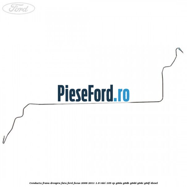 Conducta frana dreapta fata Ford Focus 2008-2011 1.6 TDCi 109 cp Conducta frana dreapta fata Ford Focus 2008-2011 1.6 TDCi 109 cp G8DA, G8DB, G8DD, G8DE, G8DF diesel