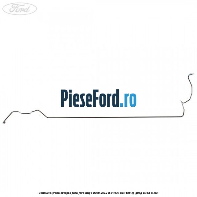 Conducta frana dreapta fata Ford Kuga 2008-2012 2.0 TDCi 4x4 136 cp G6DG, UKDA diesel