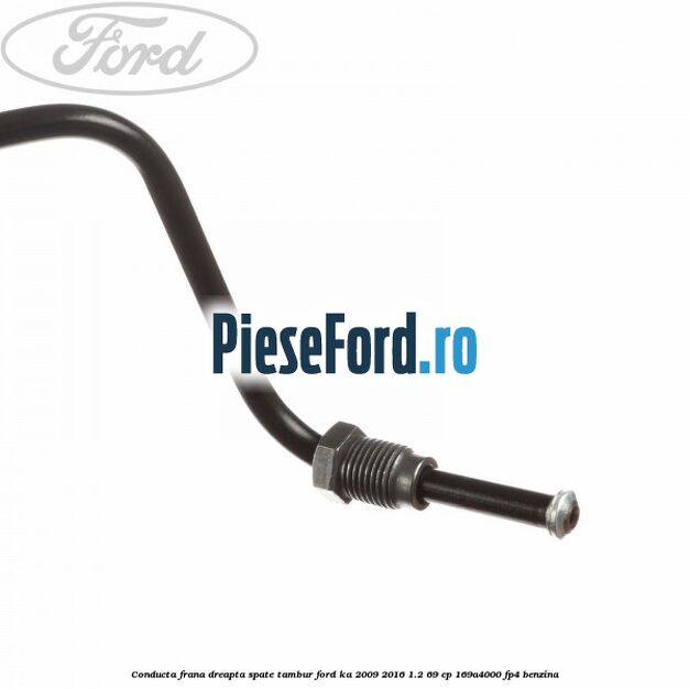 Conducta frana dreapta spate tambur Ford Ka 2009-2016 1.2 69 cp 169A4000, FP4 benzina