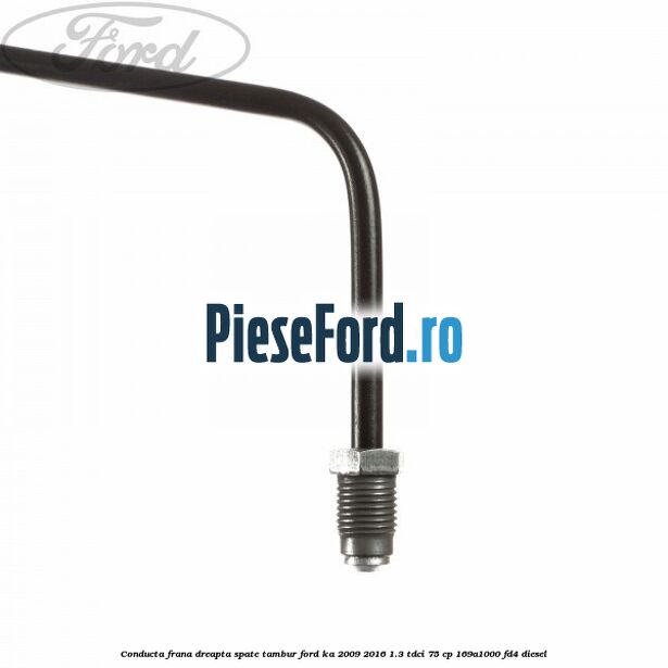 Conducta frana dreapta spate tambur Ford Ka 2009-2016 1.3 TDCi 75 cp 169A1000, FD4 diesel