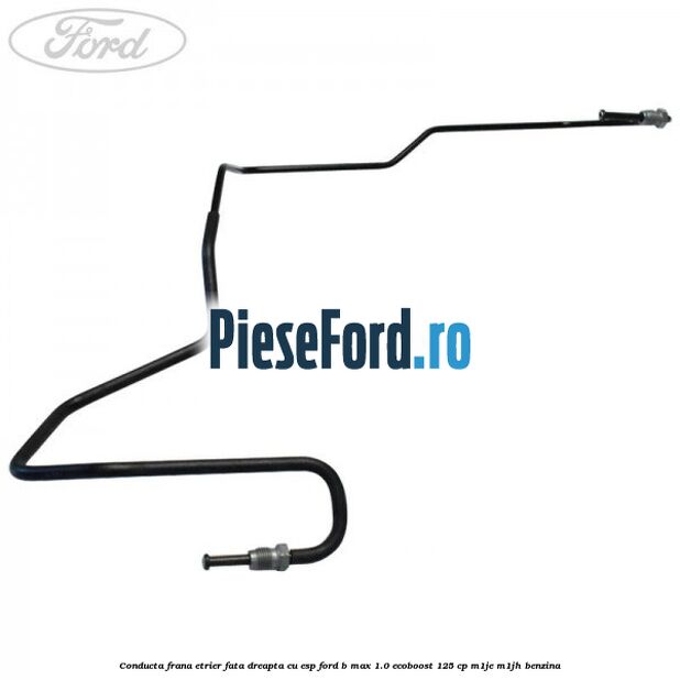 Conducta frana etrier fata dreapta cu ESP Ford B-Max 1.0 EcoBoost 125 cp M1JE, M1JH benzina