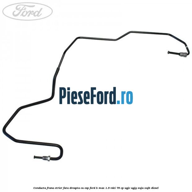 Conducta frana etrier fata dreapta cu ESP Ford B-Max 1.5 TDCi 75 cp UGJC, UGJG, XUJA, XUJB diesel