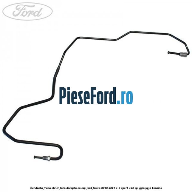 Conducta frana etrier fata dreapta cu ESP Ford Fiesta 2013-2017 1.0 Sport 140 cp YYJA, YYJB benzina