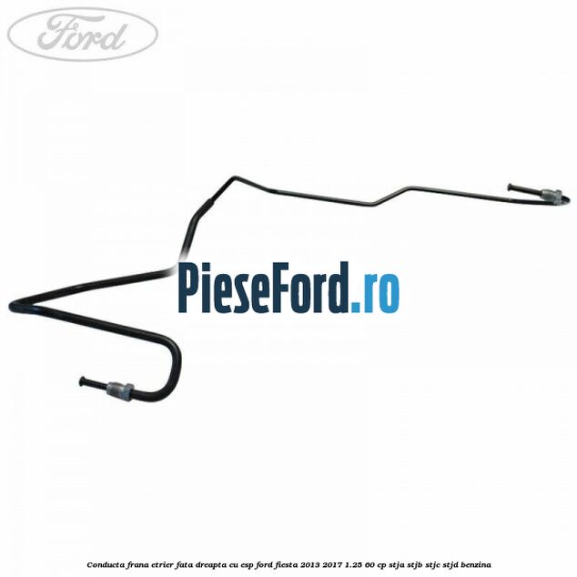 Conducta frana etrier fata dreapta cu ESP Ford Fiesta 2013-2017 1.25 60 cp STJA, STJB, STJC, STJD benzina