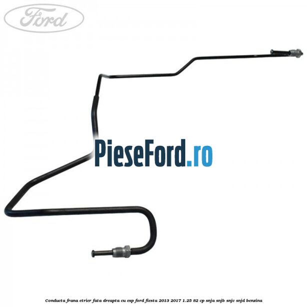 Conducta frana etrier fata dreapta cu ESP Ford Fiesta 2013-2017 1.25 82 cp SNJA, SNJB, SNJC, SNJD benzina