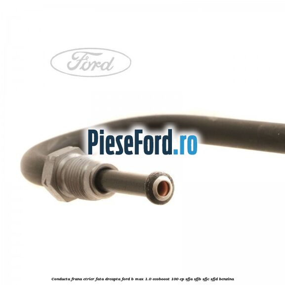 Conducta frana etrier fata dreapta Ford B-Max 1.0 EcoBoost 100 cp Conducta frana etrier fata dreapta Ford B-Max 1.0 EcoBoost 100 cp SFJA, SFJB, SFJC, SFJD benzina
