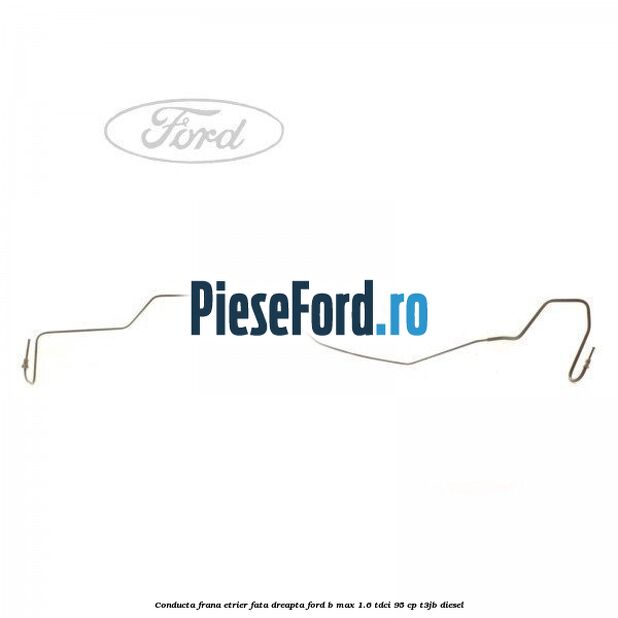 Conducta frana etrier fata dreapta Ford B-Max 1.6 TDCi 95 cp T3JB diesel