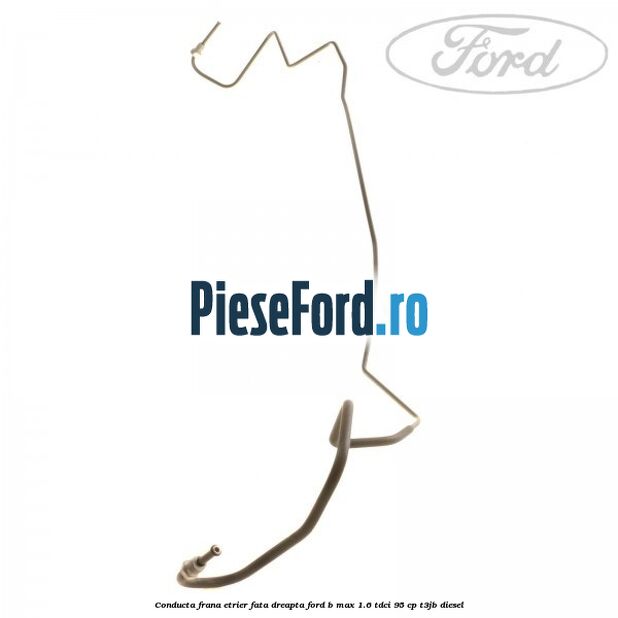 Conducta frana etrier fata dreapta Ford B-Max 1.6 TDCi 95 cp T3JB diesel
