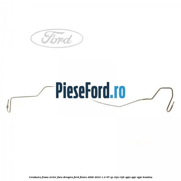 Conducta frana etrier fata dreapta Ford Fiesta 2008-2012 1.4 97 cp RTJA, RTJB, SPJA, SPJC, SPJE benzina