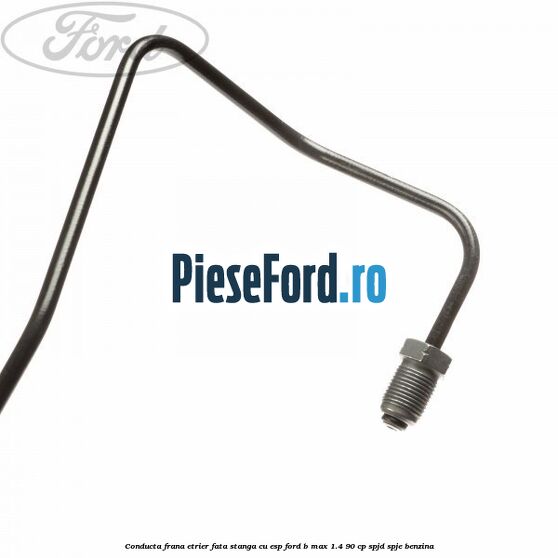 Conducta frana etrier fata stanga cu ESP Ford B-Max 1.4 90 cp SPJD, SPJE benzina