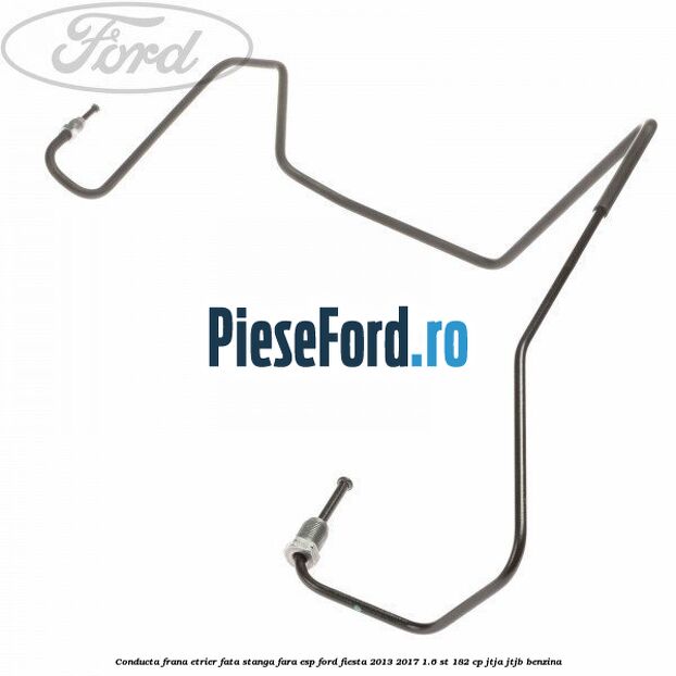Conducta frana etrier fata stanga fara ESP Ford Fiesta 2013-2017 1.6 ST 182 cp JTJA, JTJB benzina