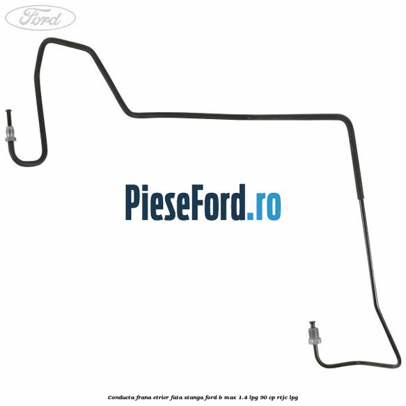Conducta frana etrier fata stanga Ford B-Max 1.4 LPG 90 cp RTJC LPG