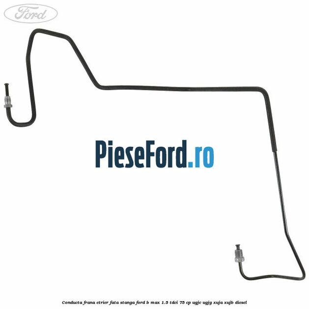 Conducta frana etrier fata stanga Ford B-Max 1.5 TDCi 75 cp Conducta frana etrier fata stanga Ford B-Max 1.5 TDCi 75 cp UGJC, UGJG, XUJA, XUJB diesel