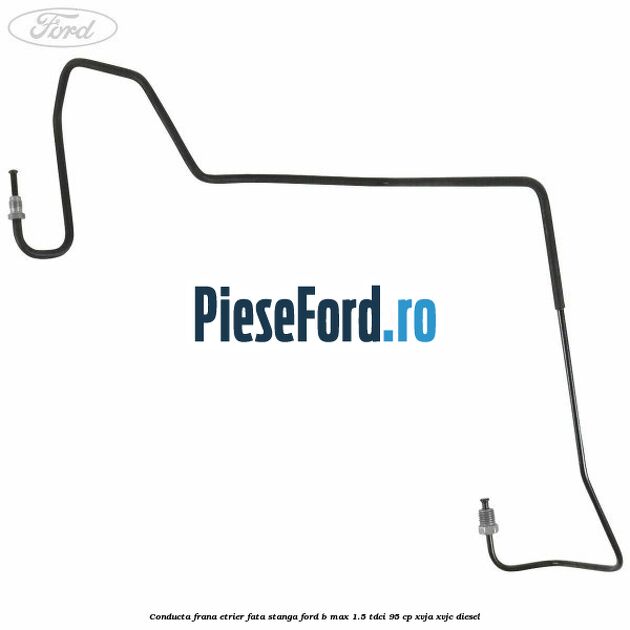 Conducta frana etrier fata stanga Ford B-Max 1.5 TDCi 95 cp XVJA, XVJC diesel