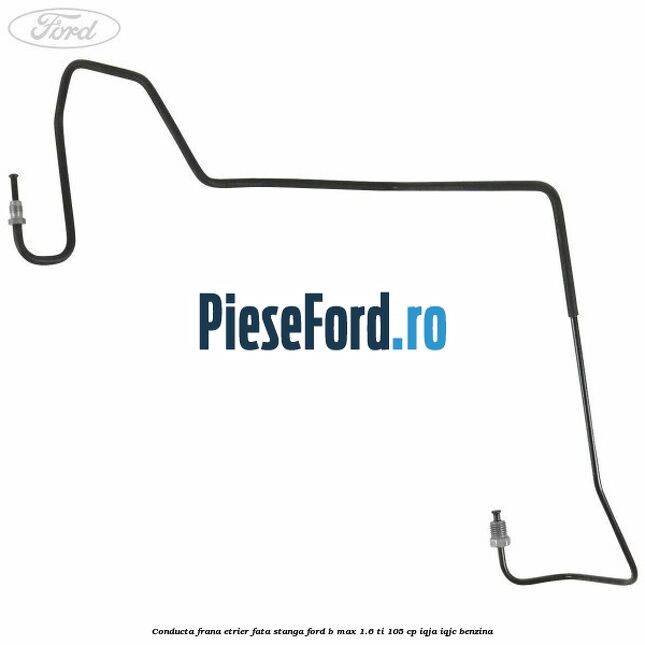 Conducta frana etrier fata stanga Ford B-Max 1.6 Ti 105 cp IQJA, IQJC benzina