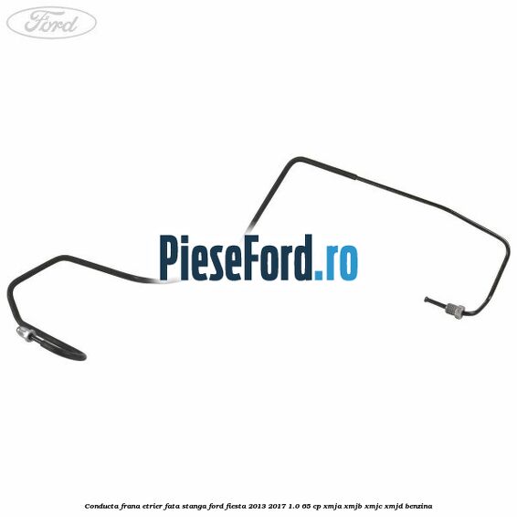 Conducta frana etrier fata stanga Ford Fiesta 2013-2017 1.0 65 cp XMJA, XMJB, XMJC, XMJD benzina