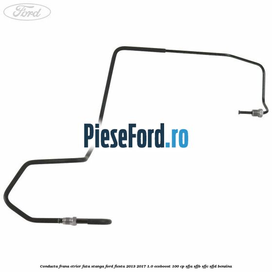 Conducta frana etrier fata stanga Ford Fiesta 2013-2017 1.0 EcoBoost 100 cp Conducta frana etrier fata stanga Ford Fiesta 2013-2017 1.0 EcoBoost 100 cp SFJA, SFJB, SFJC, SFJD benzina