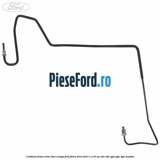 Conducta frana etrier fata stanga Ford Fiesta 2013-2017 1.4 97 cp RTJA, RTJB, SPJA, SPJC, SPJE benzina