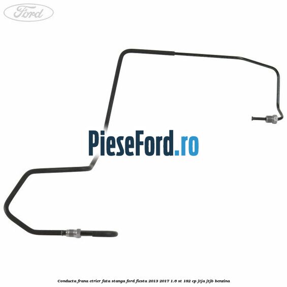 Conducta frana etrier fata stanga Ford Fiesta 2013-2017 1.6 ST 182 cp JTJA, JTJB benzina