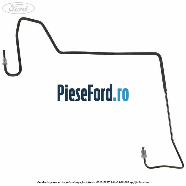 Conducta frana etrier fata stanga Ford Fiesta 2013-2017 1.6 ST 200 200 cp JTJC benzina