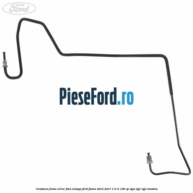 Conducta frana etrier fata stanga Ford Fiesta 2013-2017 1.6 Ti 105 cp IQJA, IQJC, IQJE benzina
