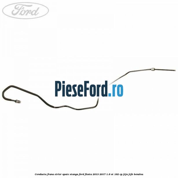 Conducta frana etrier spate stanga Ford Fiesta 2013-2017 1.6 ST 182 cp JTJA, JTJB benzina