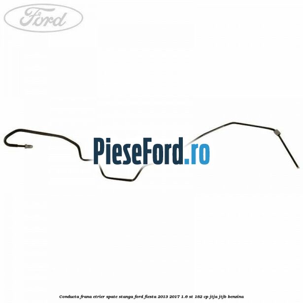 Conducta frana etrier spate stanga Ford Fiesta 2013-2017 1.6 ST 182 cp JTJA, JTJB benzina