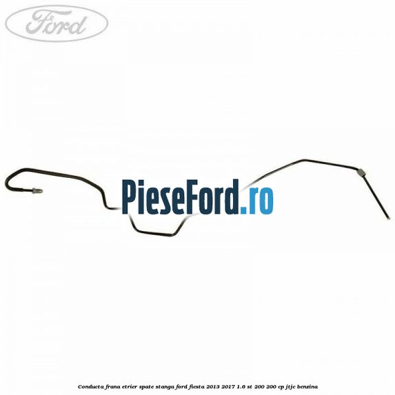 Conducta frana etrier spate stanga Ford Fiesta 2013-2017 1.6 ST 200 200 cp JTJC benzina