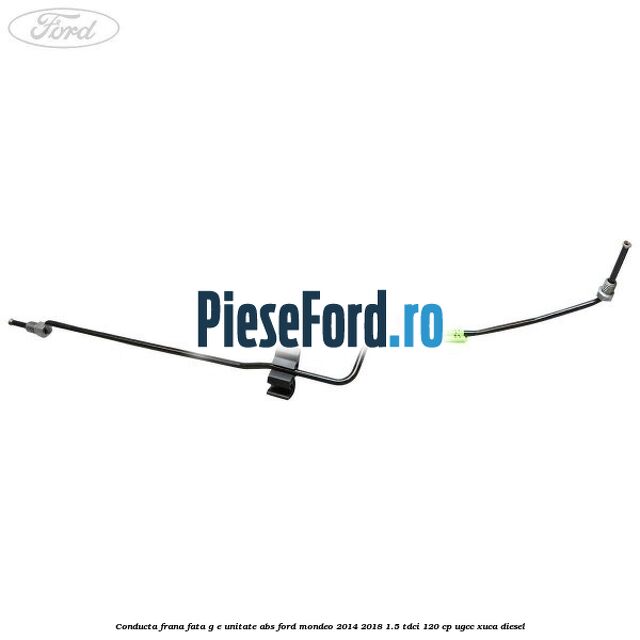 Conducta frana fata G-E unitate ABS Ford Mondeo 2014-2018 1.5 TDCi 120 cp UGCC, XUCA diesel
