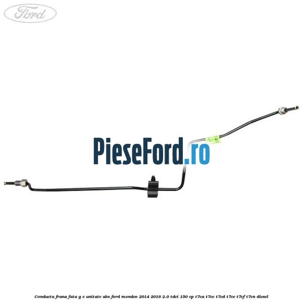 Conducta frana fata G-E unitate ABS Ford Mondeo 2014-2018 2.0 TDCi 150 cp T7CA, T7CC, T7CD, T7CE, T7CF, T7CN diesel
