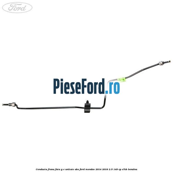 Conducta frana fata G-E unitate ABS Ford Mondeo 2014-2018 2.5 149 cp S7CB benzina