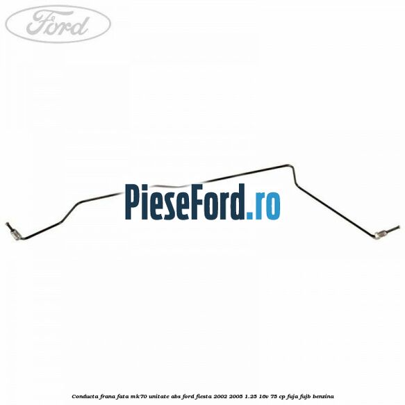 Conducta frana fata MK70 unitate ABS Ford Fiesta 2002-2005 1.25 16V 75 cp FUJA, FUJB benzina