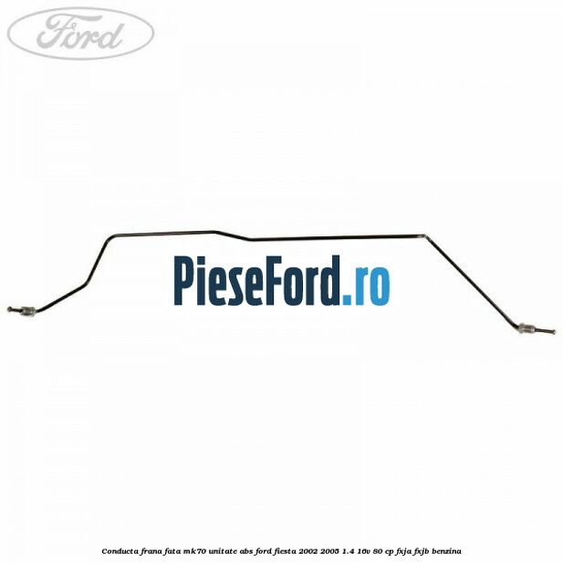Conducta frana fata MK70 unitate ABS Ford Fiesta 2002-2005 1.4 16V 80 cp FXJA, FXJB benzina