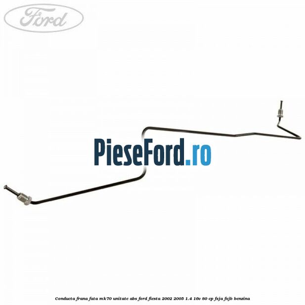 Conducta frana fata MK70 unitate ABS Ford Fiesta 2002-2005 1.4 16V 80 cp FXJA, FXJB benzina