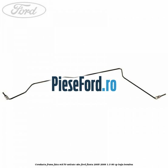 Conducta frana fata MK70 unitate ABS Ford Fiesta 2005-2008 1.3 60 cp Conducta frana fata MK70 unitate ABS Ford Fiesta 2005-2008 1.3 60 cp BAJA benzina