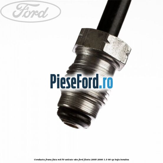 Conducta frana fata MK70 unitate ABS Ford Fiesta 2005-2008 1.3 60 cp BAJA benzina