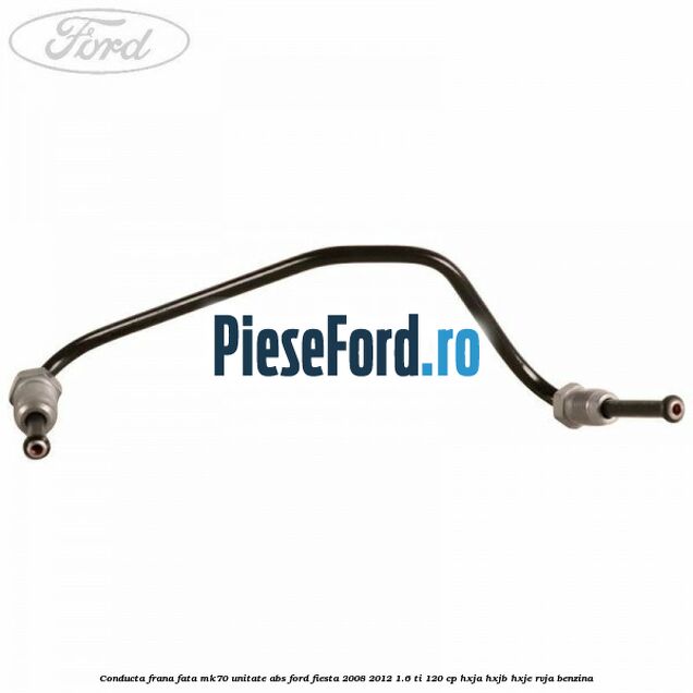 Conducta frana fata MK70 unitate ABS Ford Fiesta 2008-2012 1.6 Ti 120 cp HXJA, HXJB, HXJE, RVJA benzina