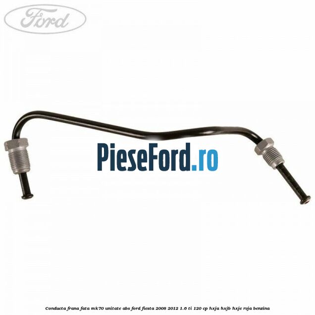 Conducta frana fata MK70 unitate ABS Ford Fiesta 2008-2012 1.6 Ti 120 cp HXJA, HXJB, HXJE, RVJA benzina