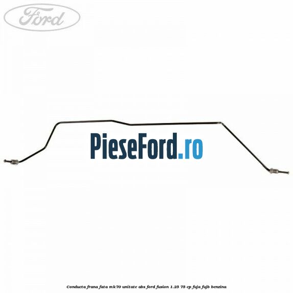 Conducta frana fata MK70 unitate ABS Ford Fusion 1.25 75 cp FUJA, FUJB benzina