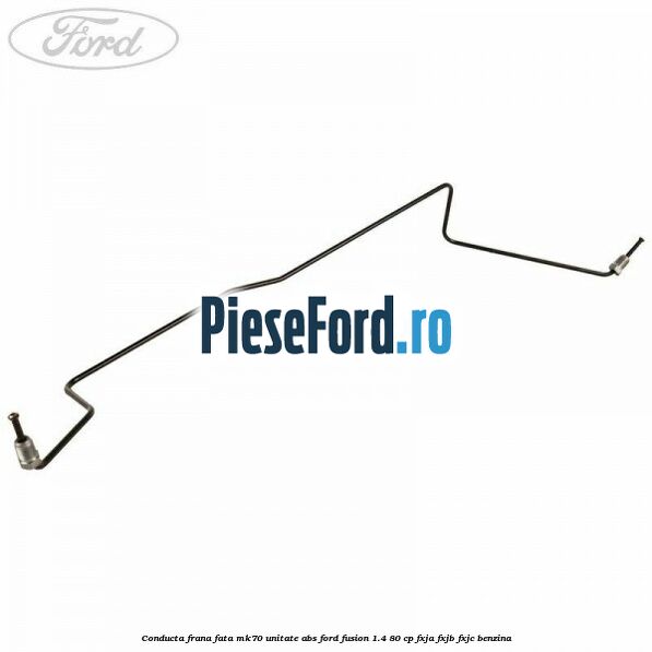 Conducta frana fata MK70 unitate ABS Ford Fusion 1.4 80 cp FXJA, FXJB, FXJC benzina