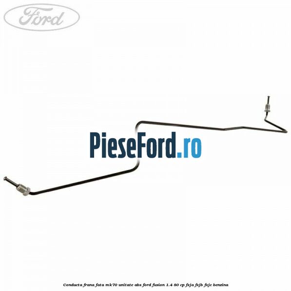 Conducta frana fata MK70 unitate ABS Ford Fusion 1.4 80 cp FXJA, FXJB, FXJC benzina