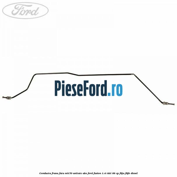 Conducta frana fata MK70 unitate ABS Ford Fusion 1.4 TDCi 68 cp F6JA, F6JB diesel