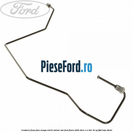Conducta frana fata stanga MK70 unitate ABS Ford Fiesta 2008-2012 1.4 TDCi 70 cp F6JD, KVJA diesel