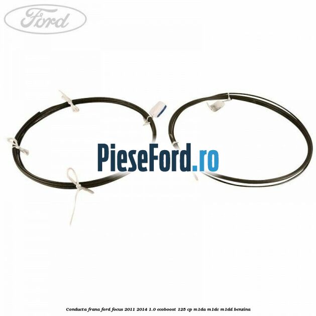 Conducta frana Ford Focus 2011-2014 1.0 EcoBoost 125 cp M1DA, M1DC, M1DD benzina