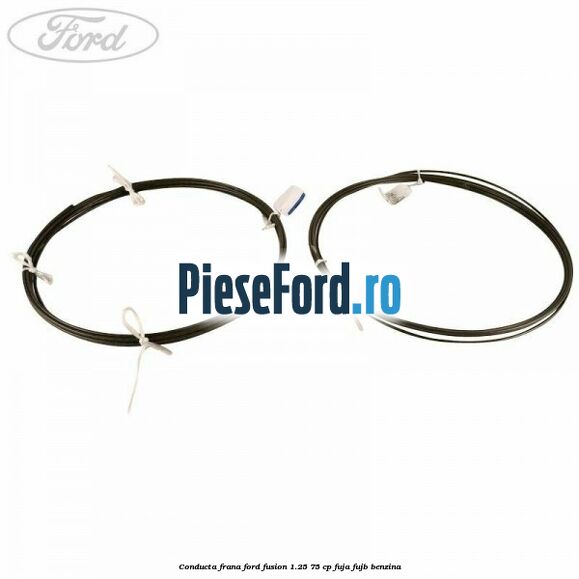 Conducta frana Ford Fusion 1.25 75 cp FUJA, FUJB benzina