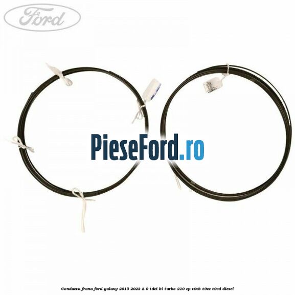 Conducta frana Ford Galaxy 2015-2023 2.0 TDCi BI-Turbo 210 cp T9CB, T9CC, T9CD diesel