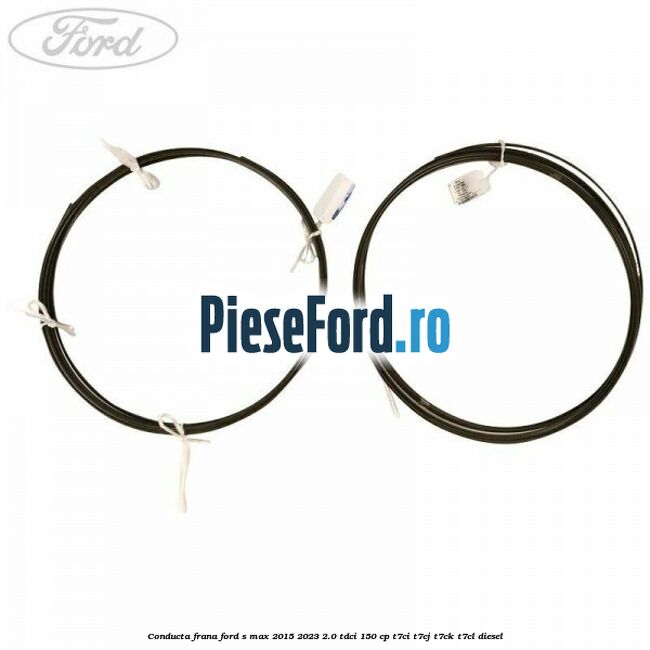 Conducta frana Ford S-Max 2015-2023 2.0 TDCi 150 cp T7CI, T7CJ, T7CK, T7CL diesel