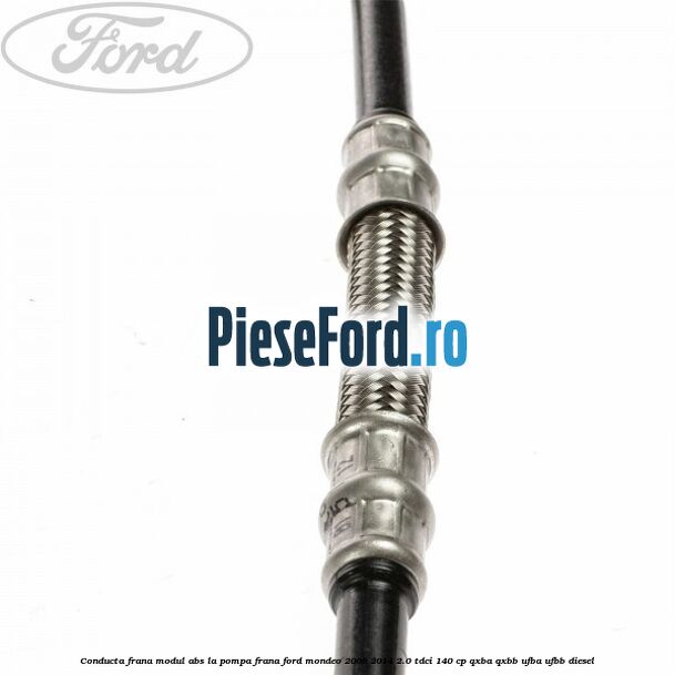 Conducta frana modul ABS la pompa frana Ford Mondeo 2008-2014 2.0 TDCi 140 cp QXBA, QXBB, UFBA, UFBB diesel