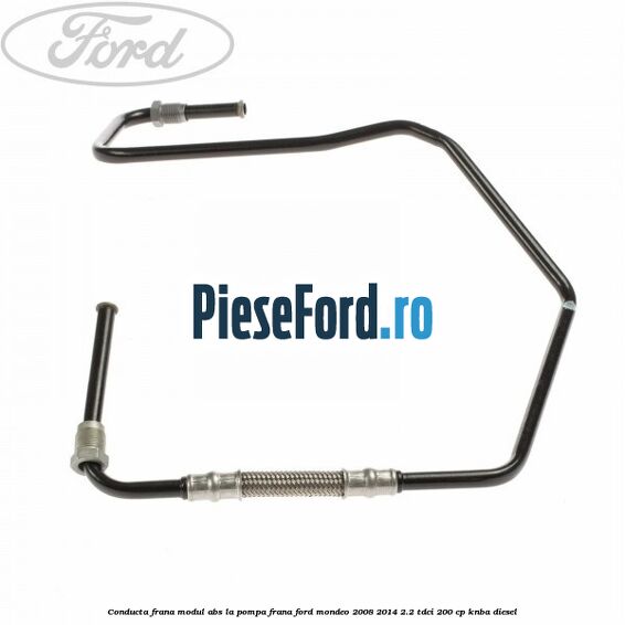 Conducta frana modul ABS la pompa frana Ford Mondeo 2008-2014 2.2 TDCi 200 cp Conducta frana modul ABS la pompa frana Ford Mondeo 2008-2014 2.2 TDCi 200 cp KNBA diesel