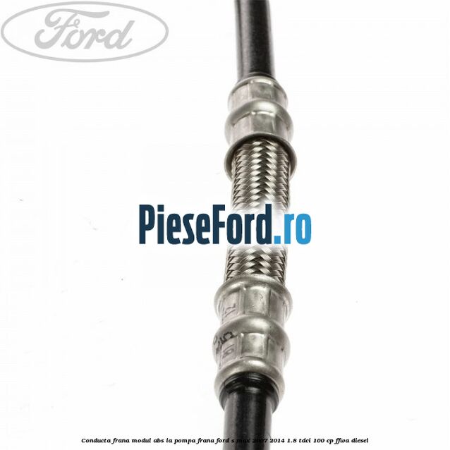 Conducta frana modul ABS la pompa frana Ford S-Max 2007-2014 1.8 TDCi 100 cp FFWA diesel